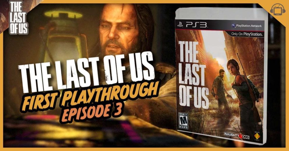 The Last of Us First Play: Episode 3 